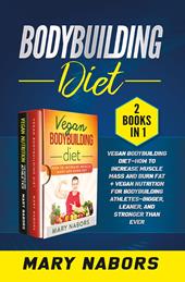 Bodybuilding diet (2 books in 1)