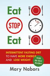 Eat stop eat. Intermittent fasting diet to have more energy and lose weight (with the best recipes)