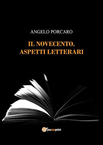 Il Novecento. Aspetti letterari - Angelo Porcaro - Libro Youcanprint 2021 | Libraccio.it