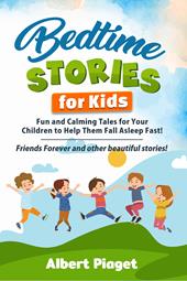Bedtime stories for kids. Fun and calming tales for your children to help them fall asleep fast! Friends forever and other beautiful stories!
