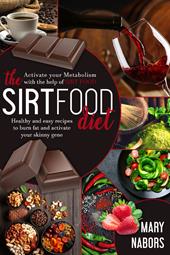 The sirtfood diet. Healty and easy recipes to burn fat and activate your skinny gene