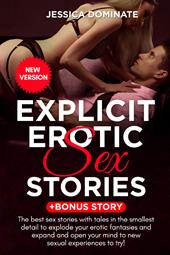 Explicit erotic sex stories. +Bonus story. The best sex stories with tales in the smallest detail to explode your erotic fantasies and expand and open your mind to new sexual experiences to try!