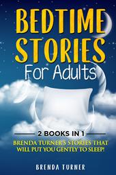 Bedtime stories for adults. Brenda Turner's stories that will put you gently to sleep!