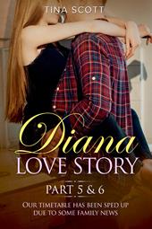 Diana love story. Our timetable has been sped up due to some family news. Vol. 5-6
