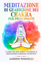 Meditazione di guarigione dei chakra per principianti. Come bilanciare i chakra e irradiare energia positiva