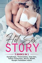 Hot sex story. Gangbangs, threesomes, anal sex, taboo collection, MILFs, BDSM, rough forbidden adult (3 books in 1)
