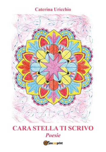Cara stella ti scrivo - Caterina Uricchio - Libro Youcanprint 2021 | Libraccio.it