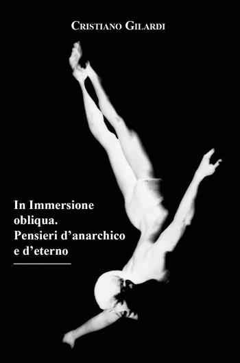 In immersione obliqua. Pensieri d'anarchico e d'eterno - Cristiano Gilardi - Libro Youcanprint 2022 | Libraccio.it