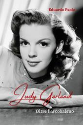 Judy Garland. Oltre l'arcobaleno