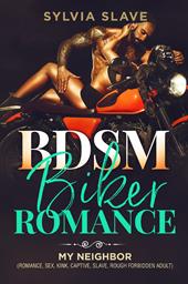 BSDM. Biker romance. My neighbor (romance, sex, kink, captive, slave, rough forbidden adult)