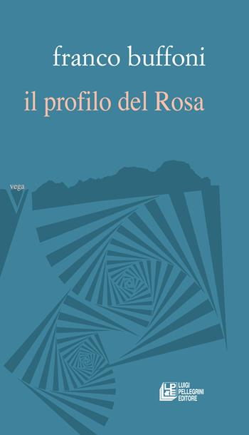 Il profilo del Rosa - Franco Buffoni - Libro Pellegrini 2023 | Libraccio.it