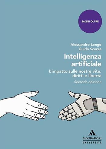 Intelligenza artificiale. L’impatto sulle nostre vite, diritti e libertà - Alessandro Longo, Guido Scorza - Libro Mondadori Università 2021, Saggi | Libraccio.it