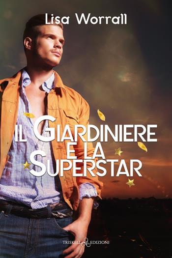 Il giardiniere e la superstar - Lisa Worrall - Libro Triskell Edizioni 2023, Rainbow | Libraccio.it