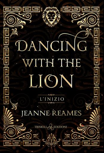 L'inizio. Dancing with the lion - Jeanne Reames - Libro Triskell Edizioni 2023 | Libraccio.it
