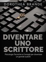 Diventare uno scrittore. Psicologia tecniche e consigli per diventare un grande autore