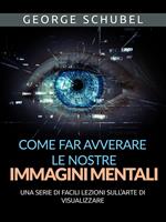 Come far avverare le nostre immagini mentali. Una serie di facili lezioni sull'arte di visualizzare