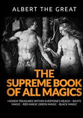 The supreme book of all magics. Hidden treasures within everyone's reach. White magic, red magic, green magic, black magic