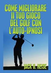 Come migliorare il tuo gioco del golf con l'auto-ipnosi