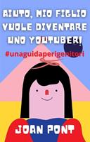 Aiuto, mio figlio vuole diventare uno Youtuber!