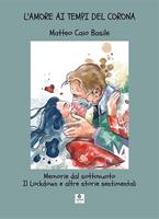 L'amore ai tempi del Corona. Memorie dal sottovuoto. Il lockdown e altre storie sentimentali