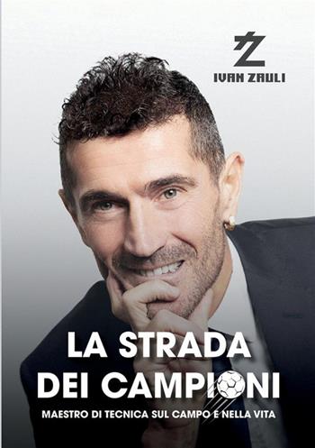 La strada dei campioni. Maestro di tecnica sul campo e nella vita - Ivan Zauli - Libro StreetLib 2022 | Libraccio.it