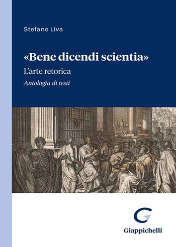 «Bene dicendi scientia». L'arte retorica. Antologia di testi - Stefano Liva - Libro Giappichelli 2023 | Libraccio.it