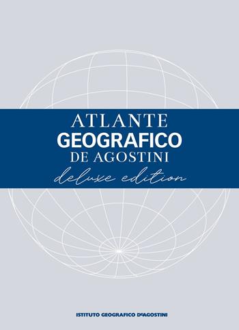 Atlante geografico De Agostini. Ediz. deluxe  - Libro De Agostini 2022, Grandi atlanti | Libraccio.it