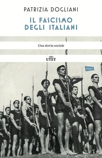 Il fascismo degli italiani. Una storia sociale. Nuova ediz. - Patrizia Dogliani - Libro UTET 2022 | Libraccio.it