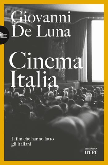 Cinema Italia. I film che hanno fatto gli italiani - Giovanni De Luna - Libro UTET 2023, Biblioteca Utet | Libraccio.it