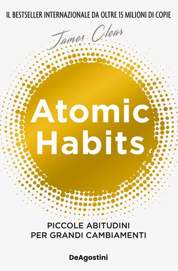 Atomic habits. Piccole abitudini per grandi cambiamenti - James Clear - Libro De Agostini 2023 | Libraccio.it