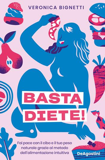 Basta diete! Fai pace con il cibo e il tuo peso naturale grazie al metodo dell'alimentazione intuitiva - Veronica Bignetti - Libro De Agostini 2024 | Libraccio.it