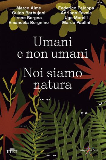 Umani e non umani. Noi siamo natura  - Libro UTET 2024 | Libraccio.it