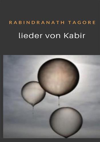 Lieder von Kabir - Rabindranath Tagore - Libro StreetLib 2022 | Libraccio.it