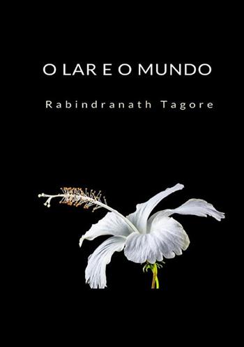 O lar e o mundo - Rabindranath Tagore - Libro StreetLib 2022 | Libraccio.it