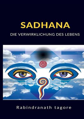 Sadhana. Die verwirklichung des lebens - Rabindranath Tagore - Libro StreetLib 2022 | Libraccio.it