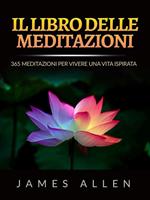 Il libro delle meditazioni. 365 meditazioni per vivere una vita ispirata