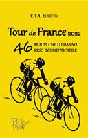   Tour de France 2022. 46 motivi che lo hanno reso indimenticabile