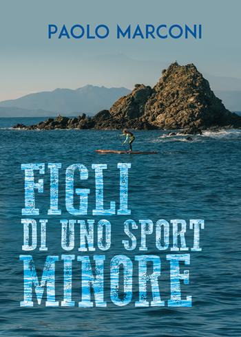 Figli di uno sport minore - Paolo Marconi - Libro Youcanprint 2022 | Libraccio.it