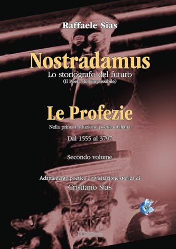 Nostradamus. Lo storiografo del futuro. Vol. 2: profezie, Le. - Cristiano Sias, Raffaele Sias - Libro Youcanprint 2022 | Libraccio.it