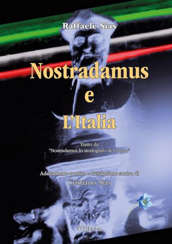 Nostradamus. Lo storiografo del futuro. Vol. 4: Nostradamus e l'Italia. - Cristiano Sias, Raffaele Sias - Libro Youcanprint 2022 | Libraccio.it