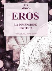 Eros. La dimensione erotica. Disegni opera grafica. Vol. 5