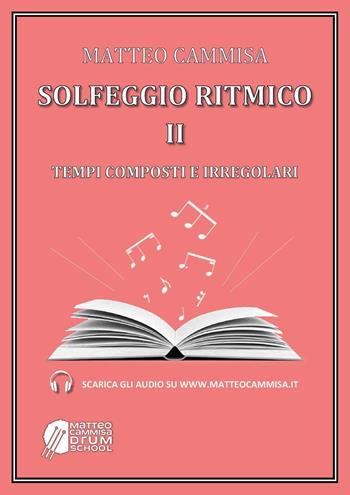 Solfeggio ritmico. Tempi composti e irregolari. Con espansione online. Vol. 2 - Matteo Cammisa - Libro Youcanprint 2023 | Libraccio.it