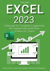 Excel 2023: il manuale più completo e aggiornato per imparare Microsoft Excel in meno di 7 giorni