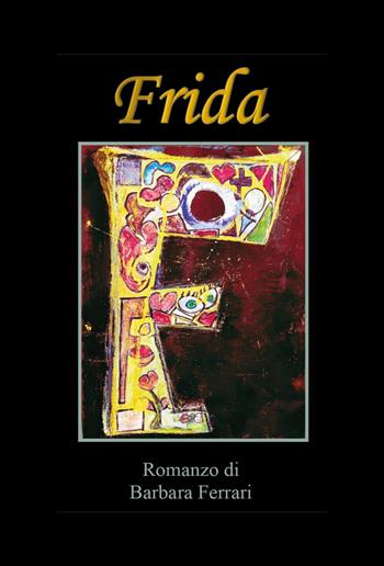 Frida - Barbara Ferrari - Libro Youcanprint 2023 | Libraccio.it