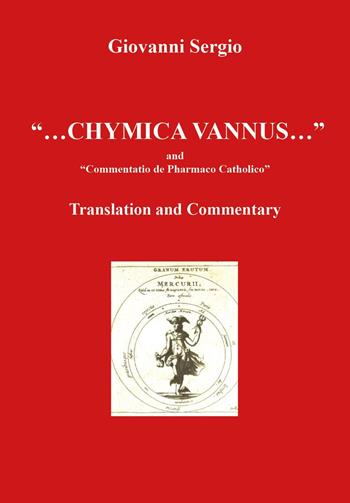 «...Chymica vannus...» and «Commentatio de Pharmaco Catholico». Translation and commentary - Giovanni Sergio - Libro Youcanprint 2023 | Libraccio.it