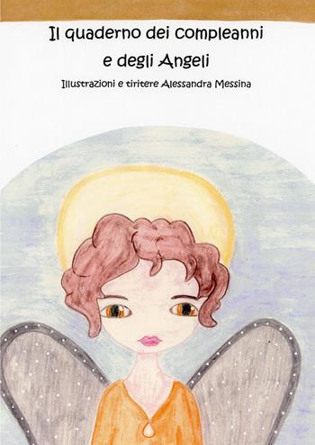 Il quaderno dei compleanni e degli angeli - Alessandra Messina - Libro Youcanprint 2023 | Libraccio.it