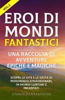 Eroi di mondi fantastici. Una raccolta di avventure epiche e magiche. Vol. 2