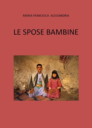 Le spose bambine - Maria Francesca Alessandria - Libro Youcanprint 2024 | Libraccio.it