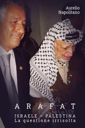 Arafat. Israele-Palestina. La questione irrisolta