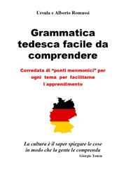 Grammatica tedesca facile da comprendere. Corredata di «ponti menmonici» per ogni tema per facilitarne l'apprendimento